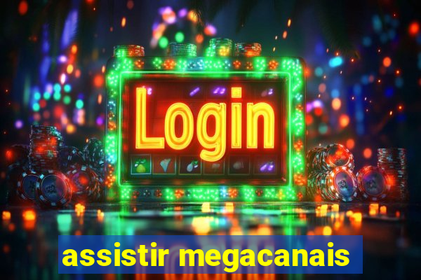 assistir megacanais